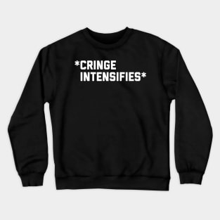 Cringe Intensifies Crewneck Sweatshirt